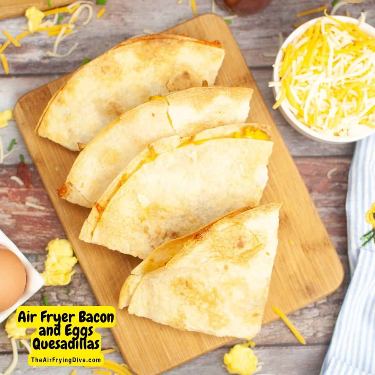 Air Fryer Bacon and Eggs Quesadillas, a delicious, quick, and easy breakfast or brunch recipe air fried  for a simple meal.