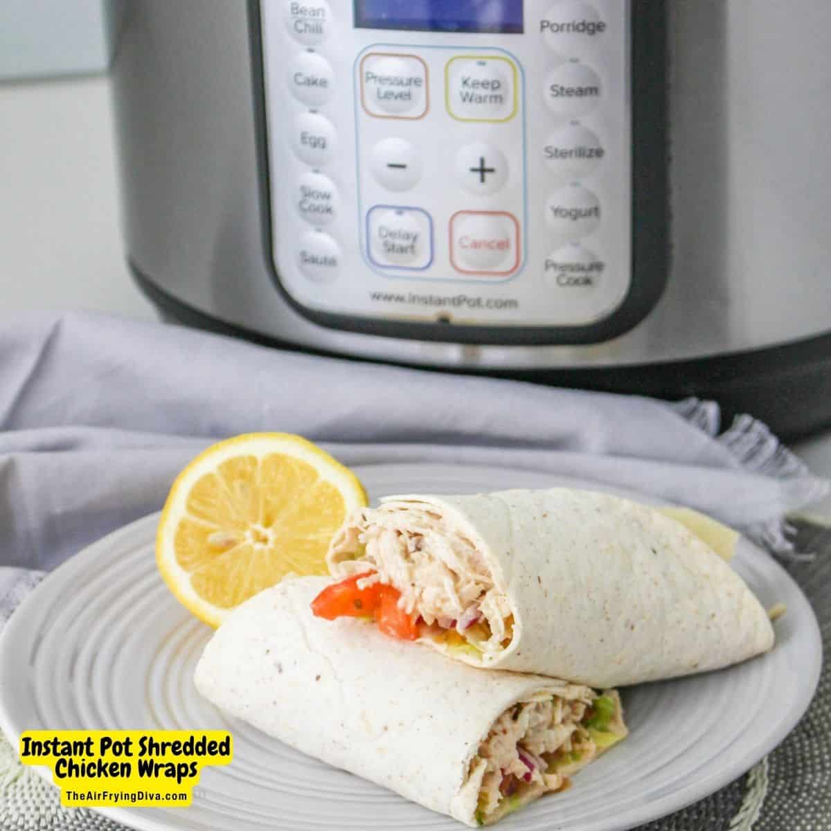 Instant Pot Shredded Chicken Wraps, a delicious moist and juicy lunch or dinner recipe made in a pressure cooker in about a half hour.