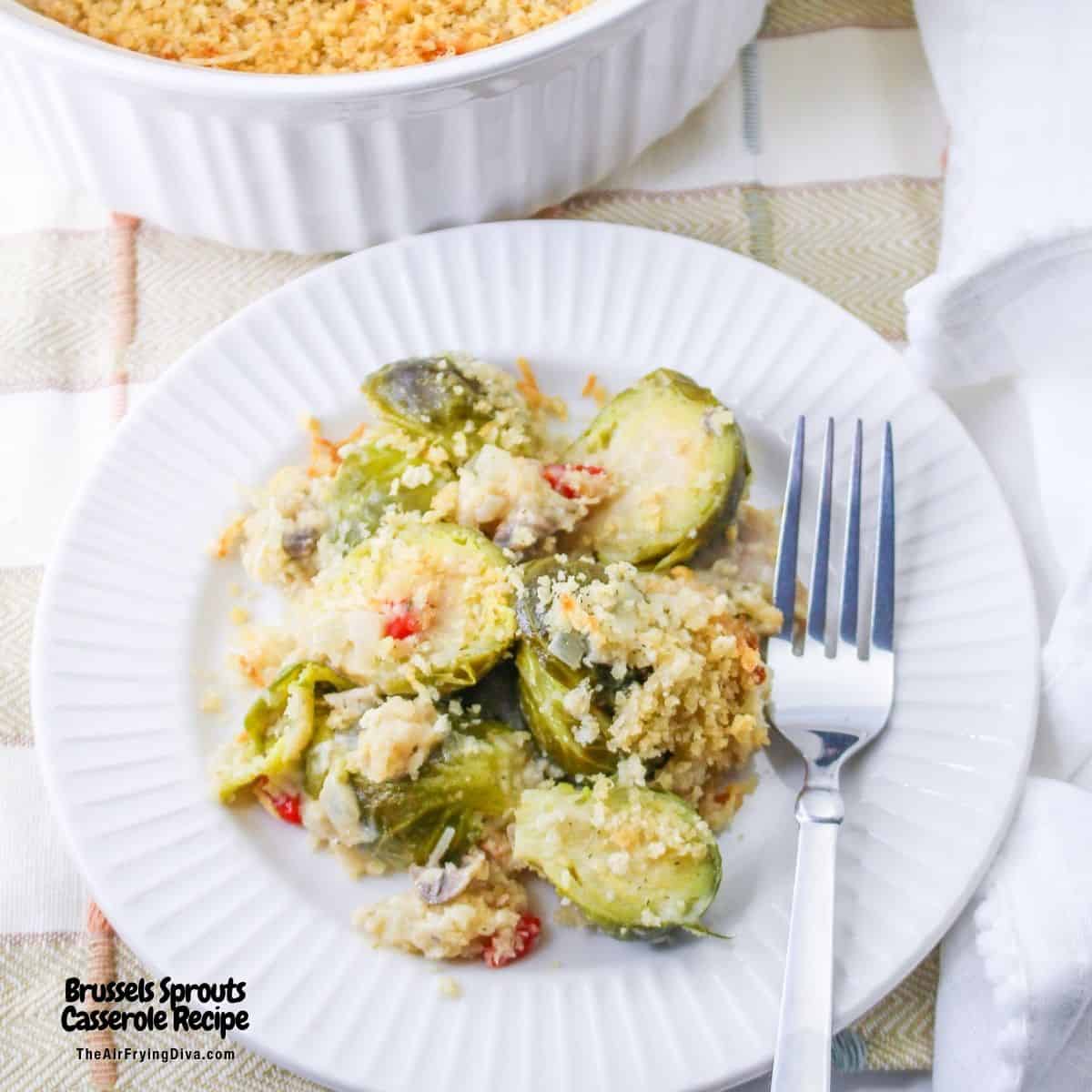 Brussels Sprouts Casserole, a delicious and comforting side dish recipe for savory brussels sprouts in a creamy and cheesy sauce. Brussels Sprouts Casserole Recipe
